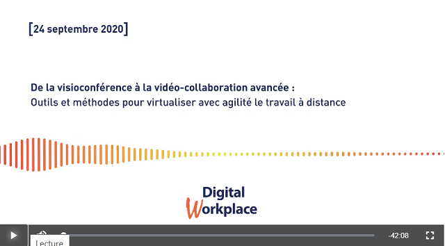 De la visioconférence à la vidéo-collaboration avancée : outils et méthodes pour virtualiser avec agilité le travail à distance